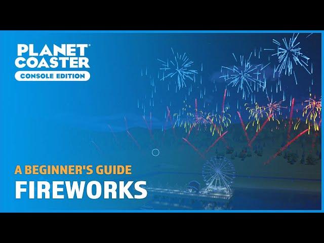 Fireworks and Firework Displays - A Beginner's Guide - Planet Coaster: Console Edition