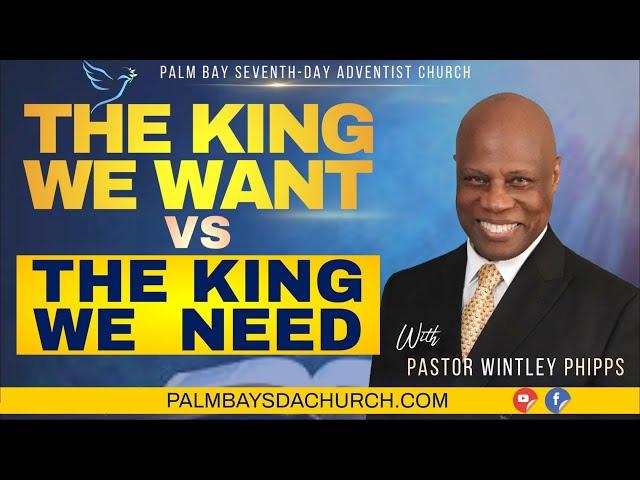 PASTOR WINTLEY PHIPPS:  "THE KING WE WANT VS THE KING WE NEED"