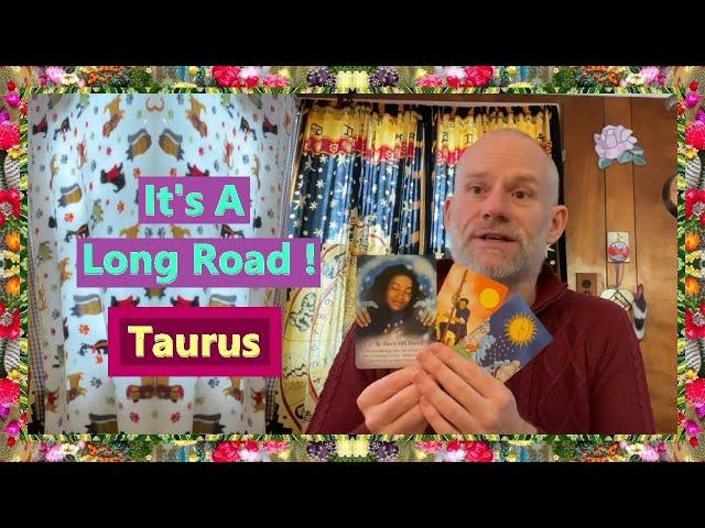 Taurus - It's A Long Road !