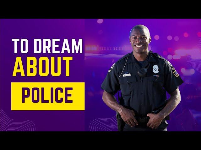 What does it mean to Dream about Police? Discover the dream meaning and dream interpretation