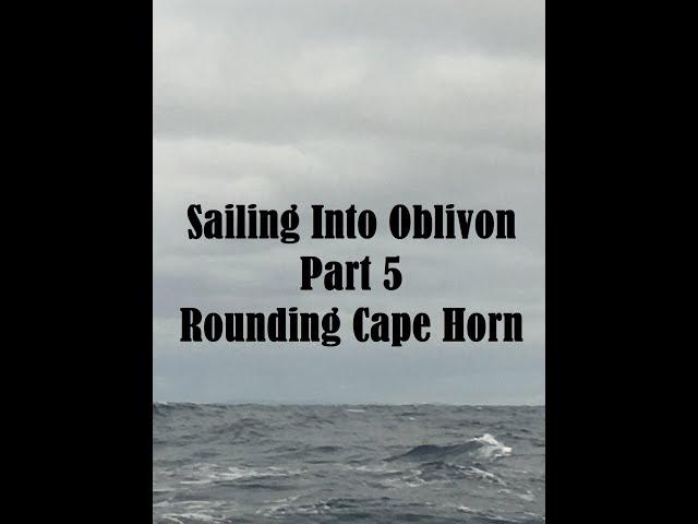 Sailing Into Oblivion Part 5, Rounding Cape Horn