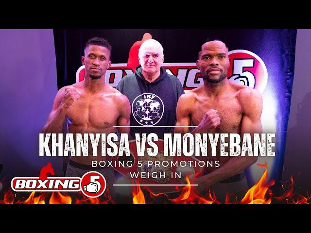 Boxing 5 Weigh In | Khanyisa vs Monyebane Plus UnderCard