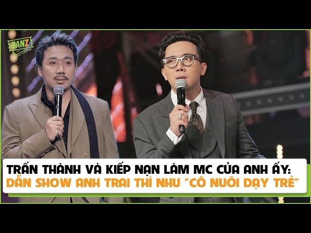 Trấn Thành và kiếp nạn làm MC của anh ấy: Dẫn show anh trai thì như "cô nuôi dạy trẻ"