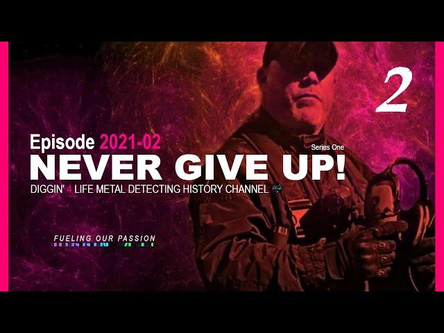 Episode 2021-02 | NEVER GIVE UP! | Diggin' 4 Life Metal Detecting | FUELING YOUR PASSION