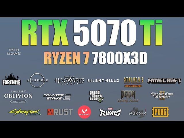RTX 5070 Ti + Ryzen 7 7800X3D : Test in 18 Games - RTX 5070 TI Gaming