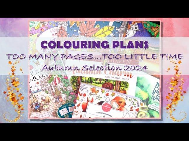 COLOURING PLANS | TOO MANY PAGES……TOO LITTLE TIME – AUTUMN SELECTION 2024 | ADULT COLOURING