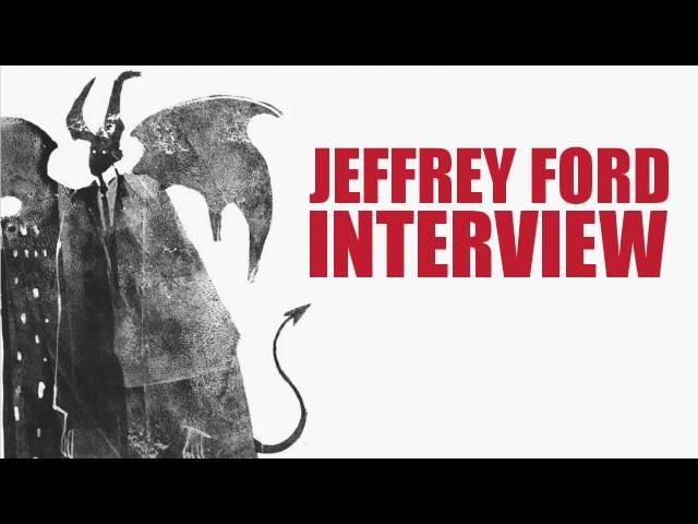 Jeffrey Ford Interview