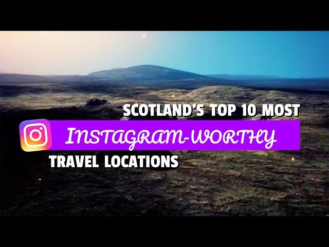 Instagram-Worthy Spots | Scotland's 10 Most Picture-Perfect Travel Locations Revealed!