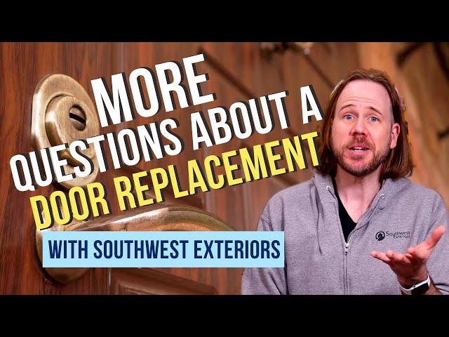 MORE Questions about a Door Replacement (with Southwest Exteriors)