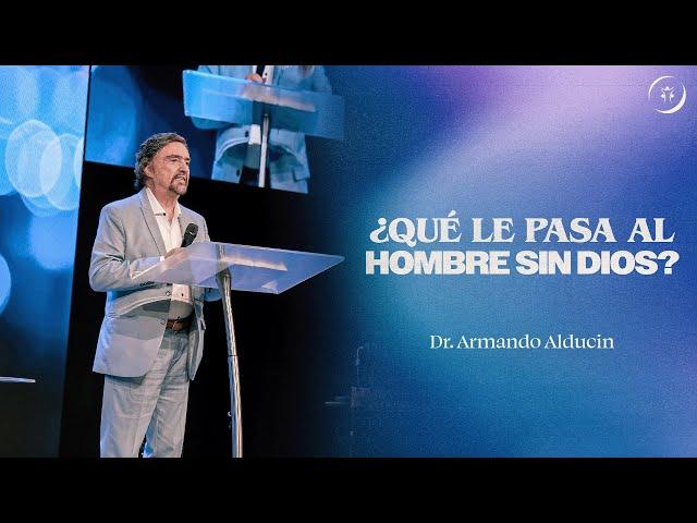 ¿Qué le pasa al hombre sin Dios? | Dr. Armando Alducin