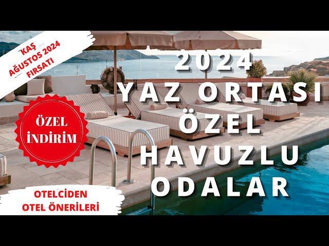 2024 ÖZEL HAVUZLU YAZ ORTASI FIRSATI - KAŞ - 15.08.2024