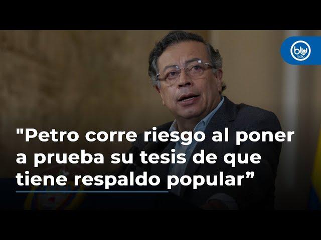 “Gobierno Petro corre riesgo al poner a prueba su tesis de que tiene respaldo popular”: Andrés Mejía