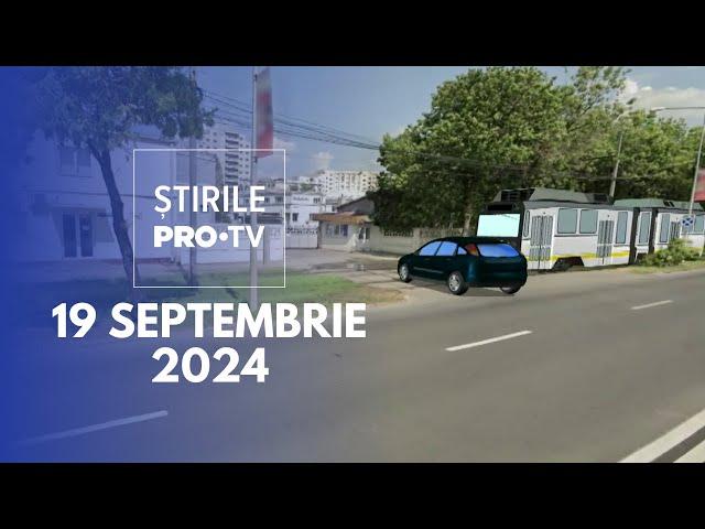 Știrile PRO TV - 19 Septembrie 2024