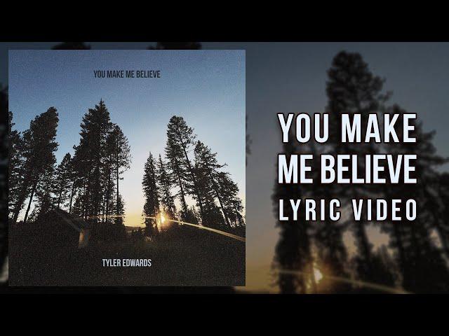 You Make Me Believe (Lyric Video) - Tyler Edwards