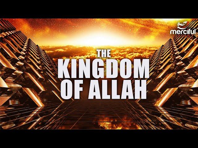 THE KINGDOM OF ALLAH - KNOW YOUR CREATOR