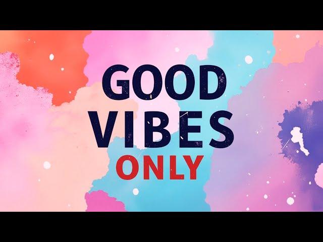 Good Vibes for Every Moment | Go-To Music for Every Mood