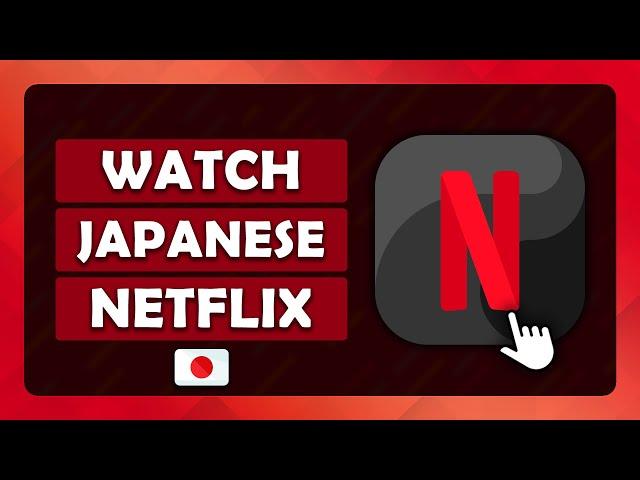 How To Watch Japanese Netflix With a VPN - (Tutorial)