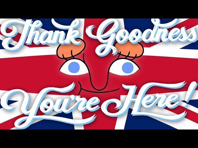 An Incomprehensibly British Review of Thank Goodness You're Here!