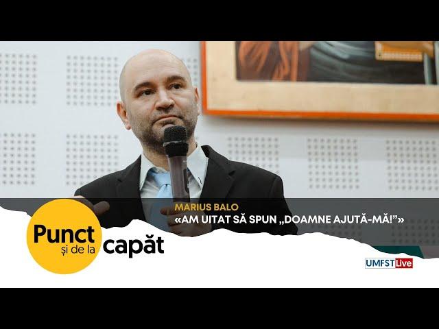 PUNCT ȘI DE LA CAPĂT.  Marius Balo - am uitat să spun „Doamne ajută-mă!”