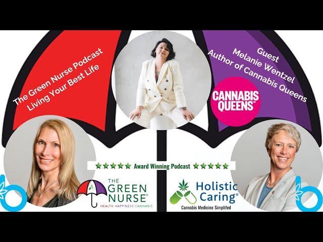 The Green Nurse Podcast w/ Melanie Wentzel Author of Cannabis Queens