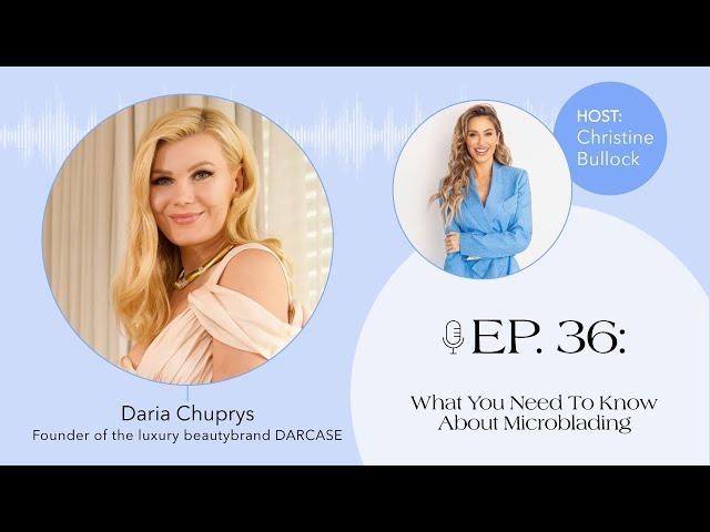 Ep. 036 What You Need To Know About Microblading with Daria Chuprys