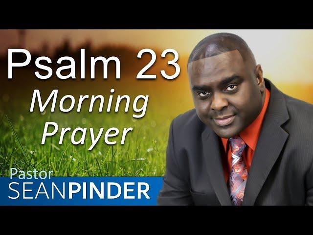 HE IS MY SHEPHERD - PSALMS 23 - MORNING PRAYER | PASTOR SEAN PINDER