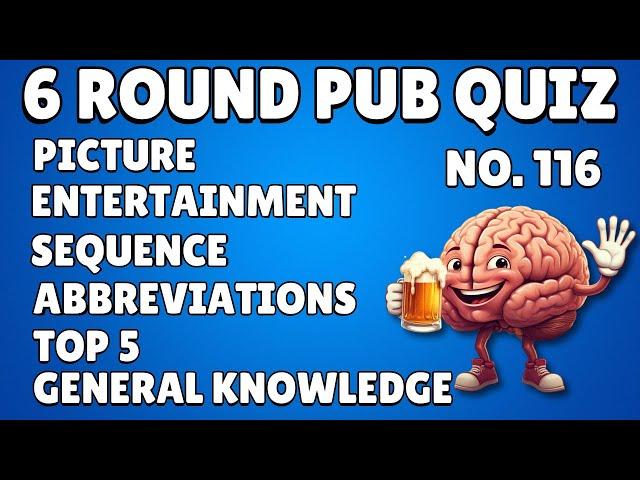 Pub Quiz 6 Rounds Picture, Entertainment, Sequence, Abbreviation, Top 5, General Knowledge 116