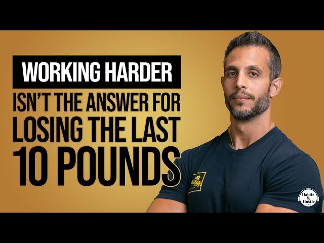 Why “Working Harder” Isn’t The Answer For Losing The Last 10 Pounds with Sal Di Stefano