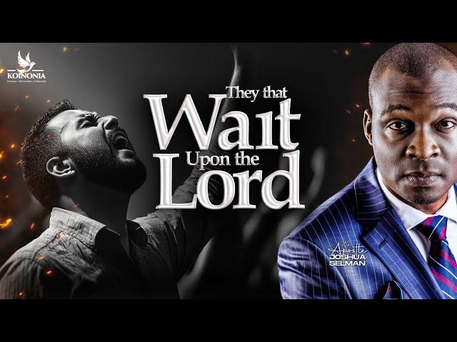 THEY THAT WAIT UPON THE LORD || ABUNDANT LIFE GOSPEL CHURCH|| LAGOS-NIGERIA || APOSTLE JOSHUA SELMAN