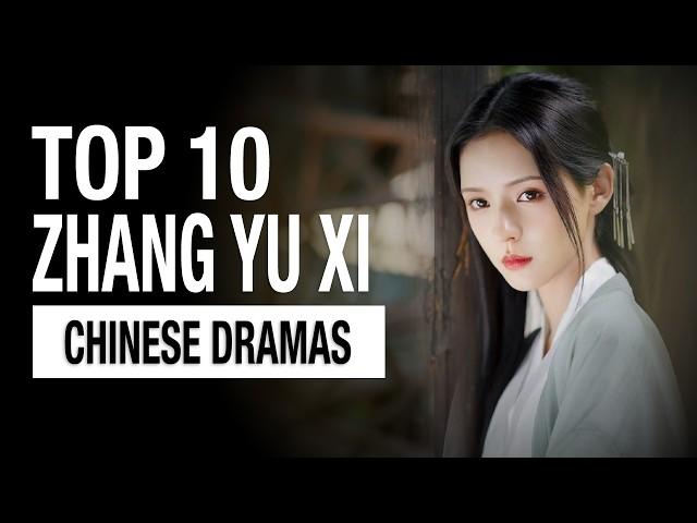 Top 10 Zhang Yuxi Dramas List | All Drama Eng Sub