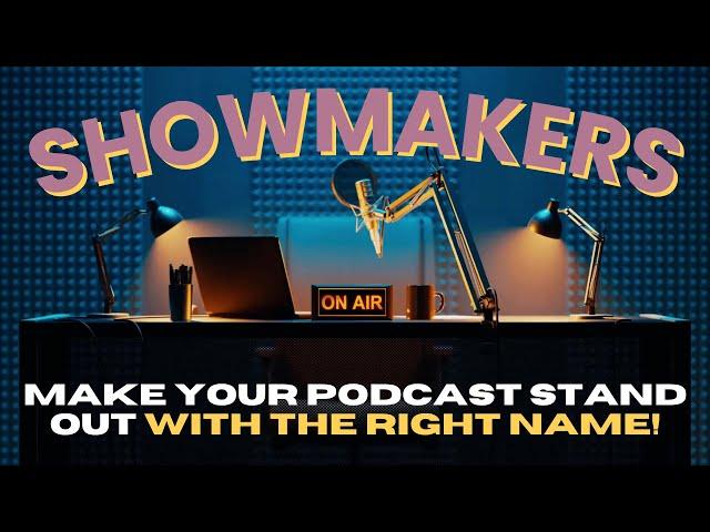 Make Your Podcast Stand Out With the Right Name! | Showmakers Podcast