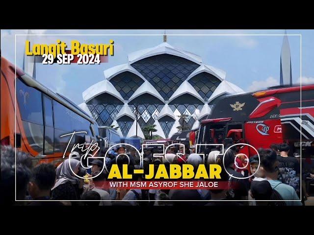 TRIP GOES TO AL-JABBAR 29 SEP 2024 || MERIAH FULL BASURI With MSM ASYROF SHE JALOE‼️