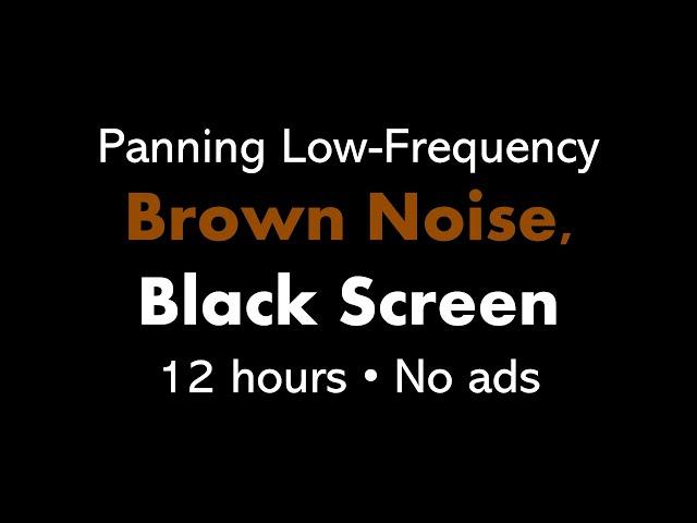 Panning Low-Frequency Brown Noise, Black Screen 🟤⬛ • 12 hours • No ads