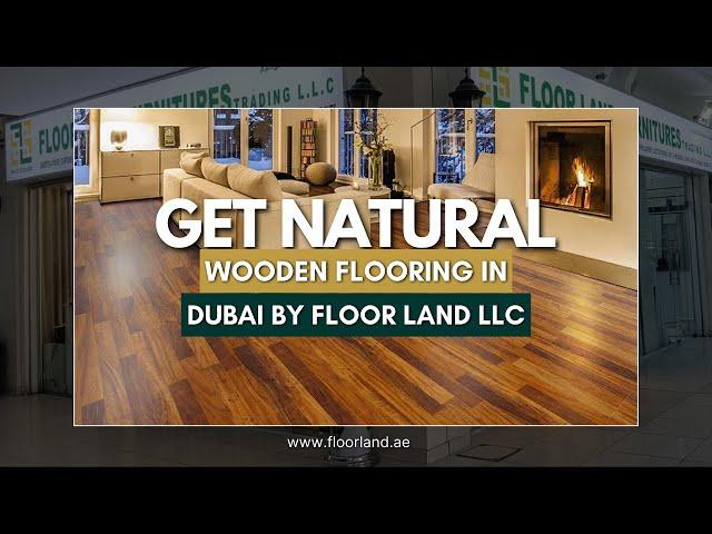 Get Natural Wooden Flooring in Dubai By Floor Land LLC