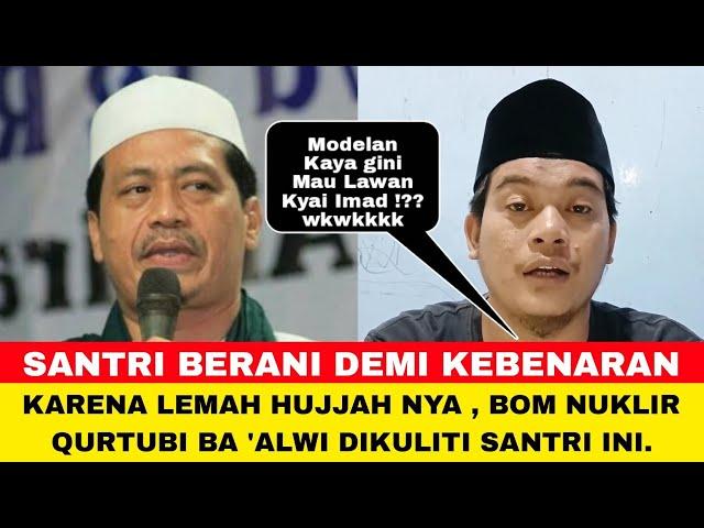  Santri ini Kuliti Qurtubi : gak punya Modal Cukup mau Lawan KH. Imaduddin ⁉️