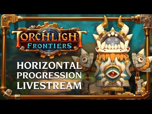 Torchlight Frontiers | Horizontal Progression Livestream VoD