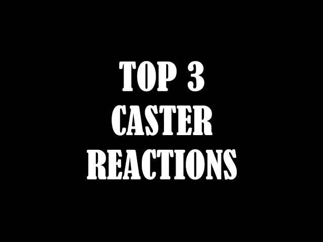 TOP 3 BEST CASTER REACTIONS!