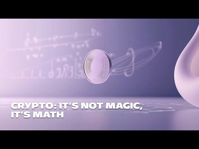 Crypto: it’s not magic, it’s math (but don’t worry, we did the math)