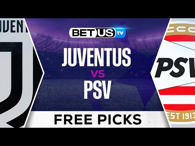 Juventus vs PSV | Champions League Expert Predictions, Soccer Picks & Best Bets