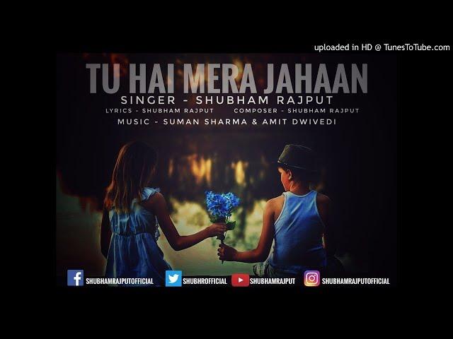 Shubham Rajput - Tu Hai Mera Jahaan | Official Audio Song | Full Audio Song |