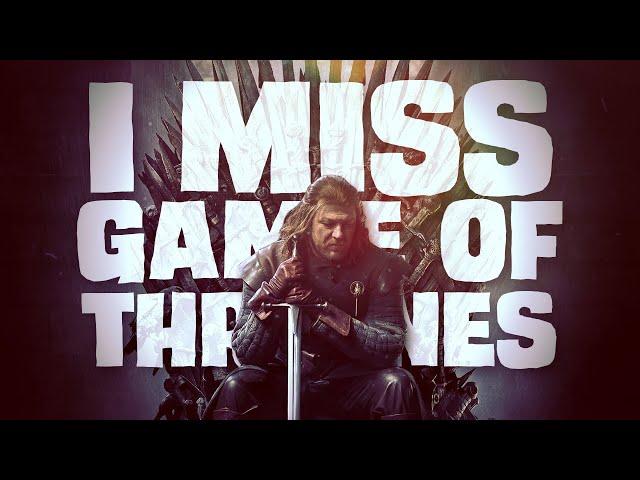 I Miss Game of Thrones