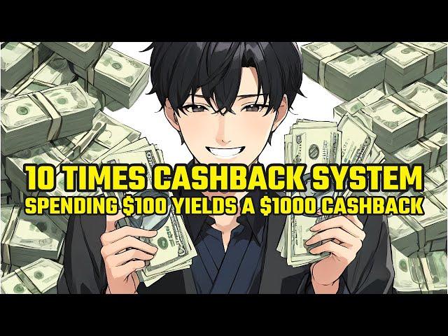 I Have Awoken a 10 Times Cashback System, Spending $100 Yields a $1000 Cashback