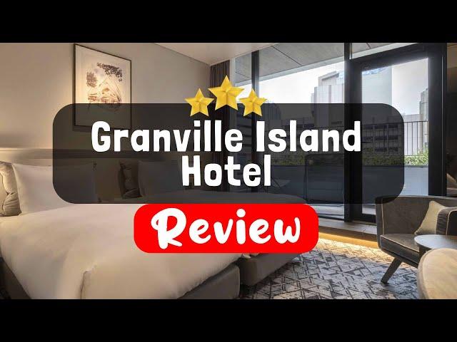 Granville Island Hotel, Vancouver (BC) Review - Is This Hotel Worth It?