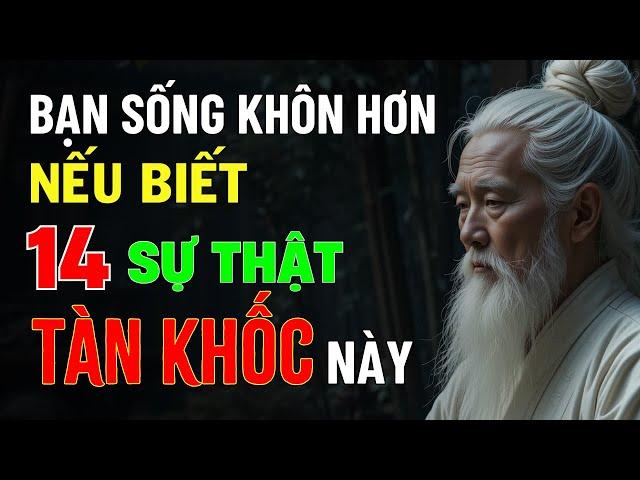 Cổ Nhân Chỉ Ra: 14 Sự Thật Tàn Khốc ở Đời Giúp Bạn Sống Khôn Ngoan Hơn