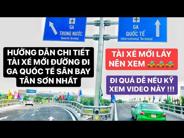 Hướng dẫn chi tiết nhất đường đi Ga Quốc Tế sân bay Tân Sơn Nhất, tài xế mới chưa đi lần nào nên xem