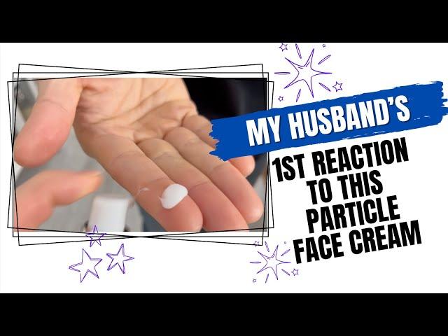 My Husband's First Thoughts of Particle Face Cream for Men #founditonamazon #formen
