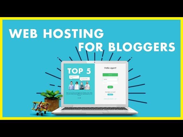 Best Web Hosting For Bloggers - Our Top 5 Picks For Blogging