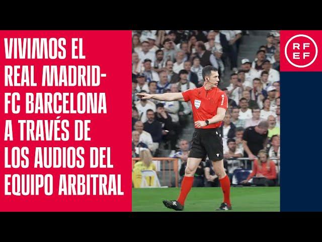 Vivimos el Real Madrid-FC Barcelona a través de los audios del equipo arbitral