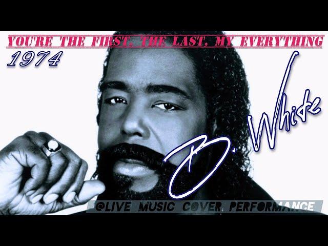 "You're the First, the Last, My Everything" Barry White 1974, @livemusiccoverdfgerry9815