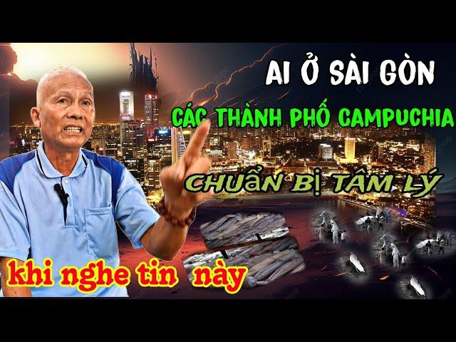 ai ở Sài Gòn, các thành phố Campuchia, chuẩn bị tâm lý khi nghe điều này